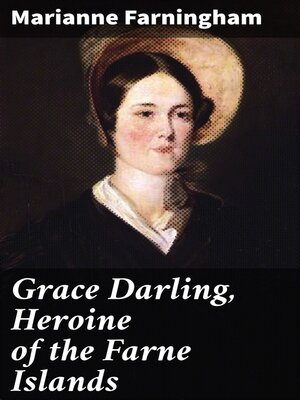 cover image of Grace Darling, Heroine of the Farne Islands